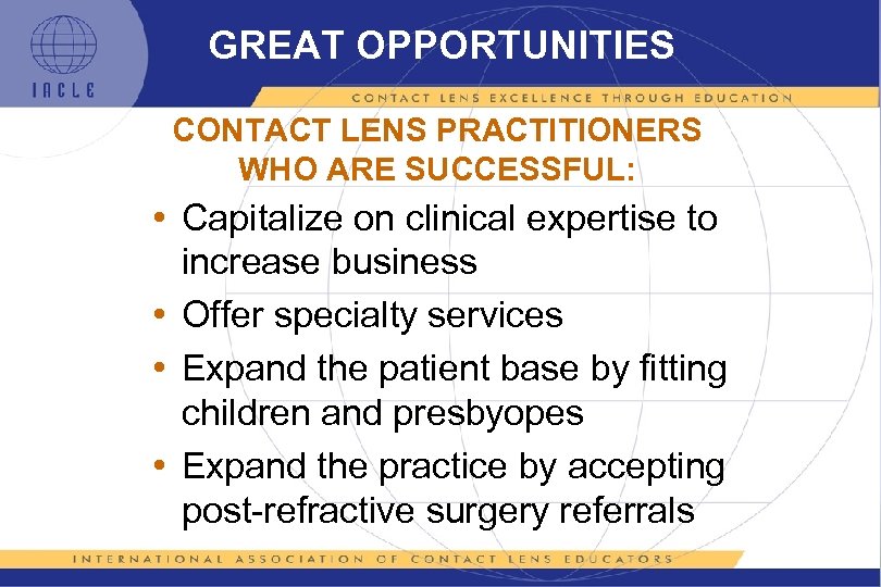 GREAT OPPORTUNITIES CONTACT LENS PRACTITIONERS WHO ARE SUCCESSFUL: • Capitalize on clinical expertise to