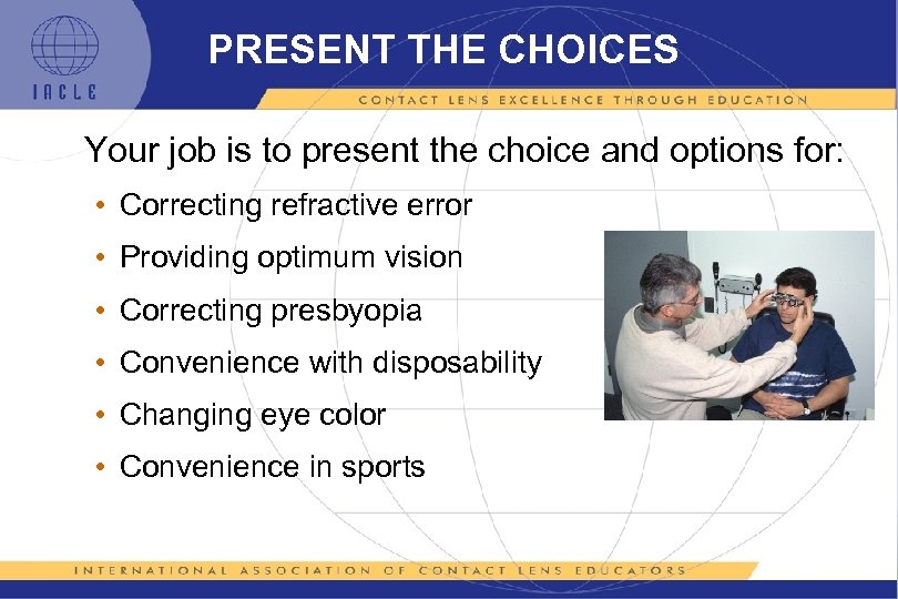 PRESENT THE CHOICES Your job is to present the choice and options for: •
