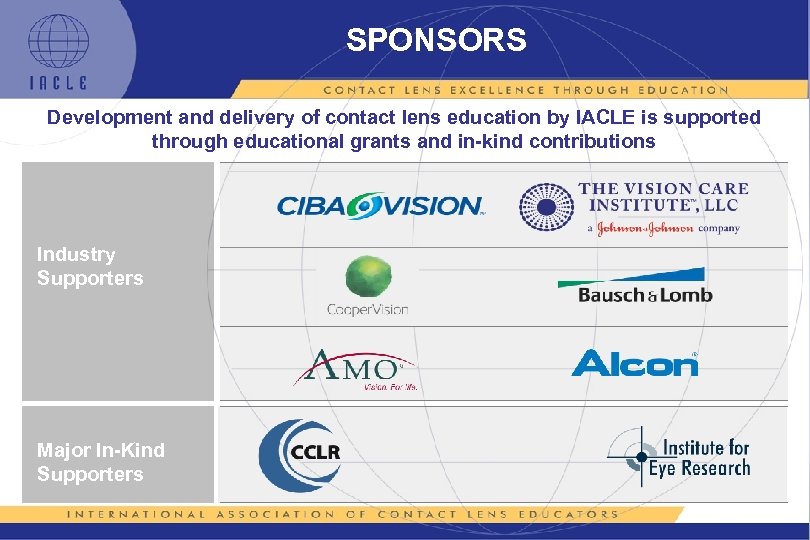 SPONSORS Development and delivery of contact lens education by IACLE is supported through educational