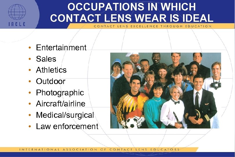 OCCUPATIONS IN WHICH CONTACT LENS WEAR IS IDEAL • • Entertainment Sales Athletics Outdoor