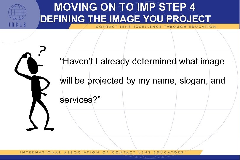MOVING ON TO IMP STEP 4 DEFINING THE IMAGE YOU PROJECT “Haven’t I already