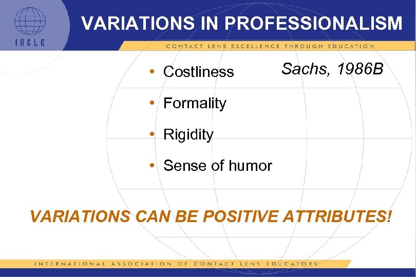 VARIATIONS IN PROFESSIONALISM • Costliness Sachs, 1986 B • Formality • Rigidity • Sense
