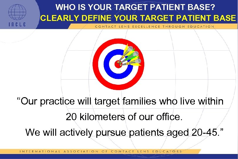 WHO IS YOUR TARGET PATIENT BASE? CLEARLY DEFINE YOUR TARGET PATIENT BASE “Our practice