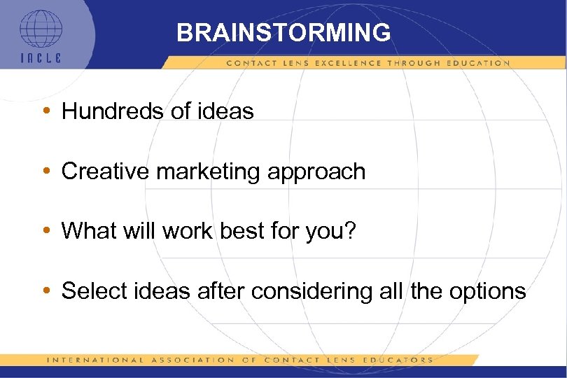 BRAINSTORMING • Hundreds of ideas • Creative marketing approach • What will work best
