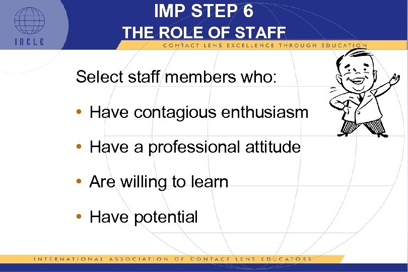 IMP STEP 6 THE ROLE OF STAFF Select staff members who: • Have contagious