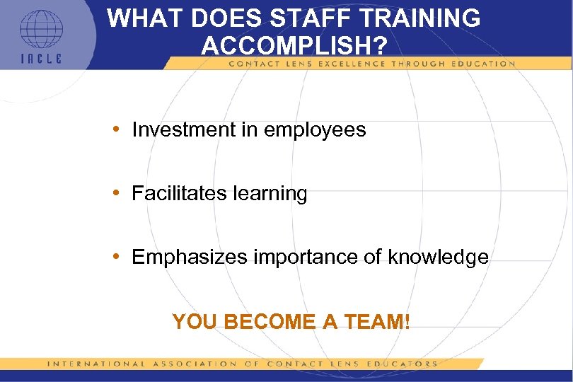 WHAT DOES STAFF TRAINING ACCOMPLISH? • Investment in employees • Facilitates learning • Emphasizes