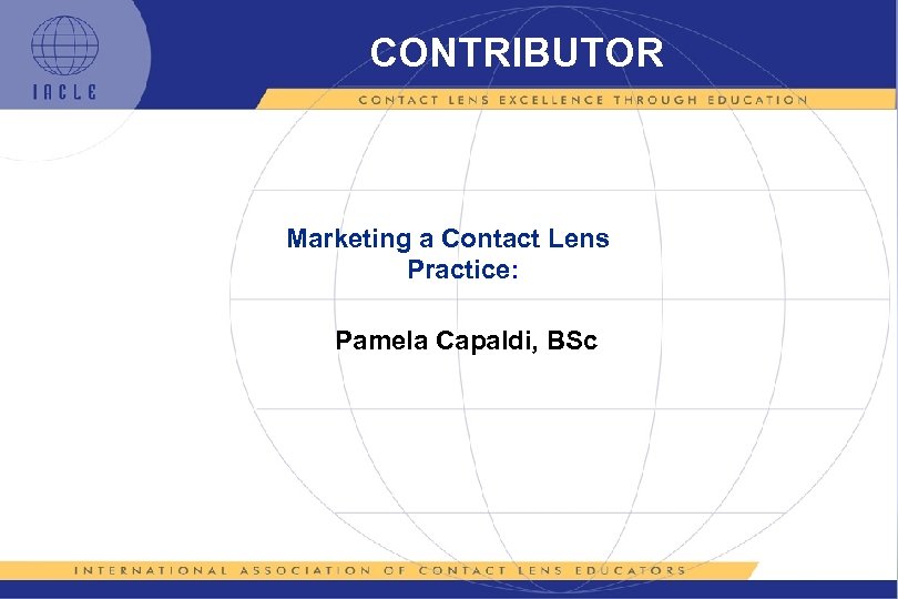 CONTRIBUTOR Marketing a Contact Lens Practice: Pamela Capaldi, BSc 
