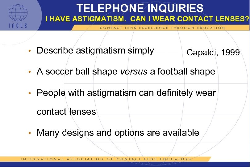 TELEPHONE INQUIRIES I HAVE ASTIGMATISM. CAN I WEAR CONTACT LENSES? • Describe astigmatism simply