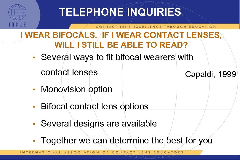 TELEPHONE INQUIRIES I WEAR BIFOCALS. IF I WEAR CONTACT LENSES, WILL I STILL BE