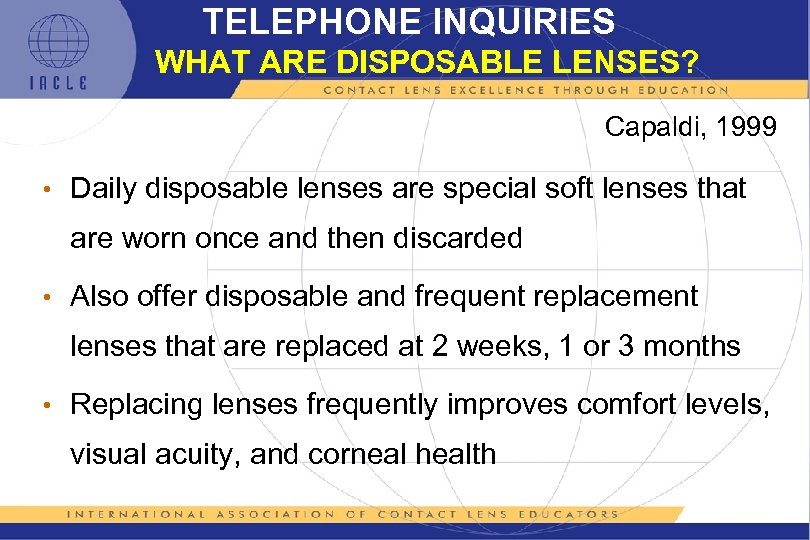 TELEPHONE INQUIRIES WHAT ARE DISPOSABLE LENSES? Capaldi, 1999 • Daily disposable lenses are special
