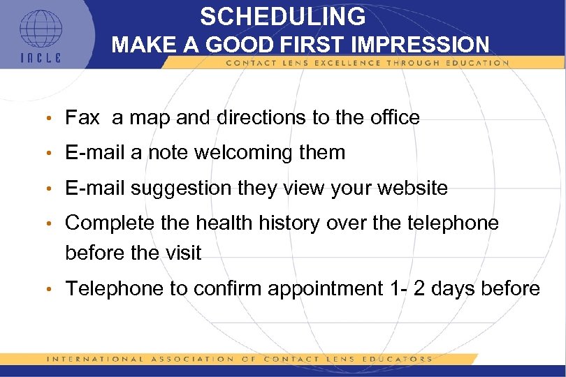 SCHEDULING MAKE A GOOD FIRST IMPRESSION • Fax a map and directions to the
