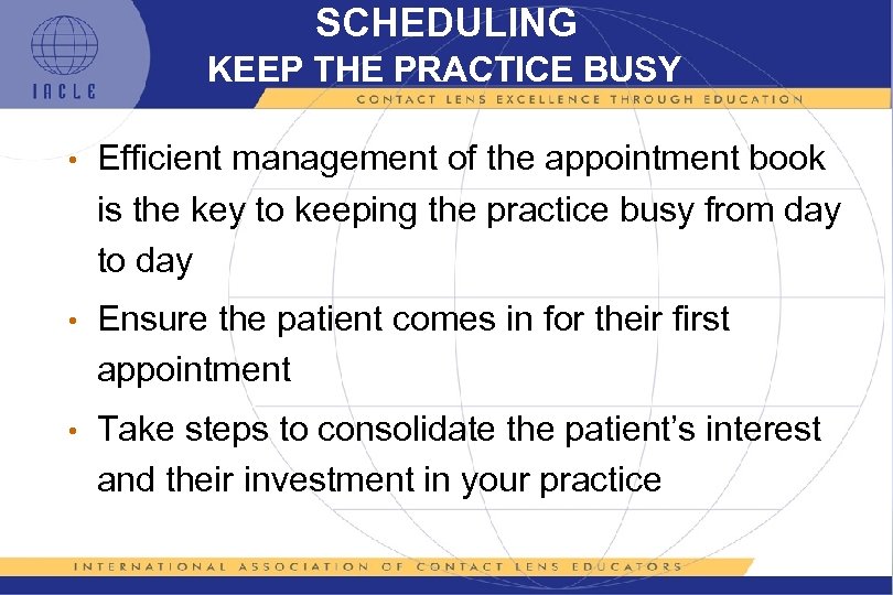 SCHEDULING KEEP THE PRACTICE BUSY • Efficient management of the appointment book is the
