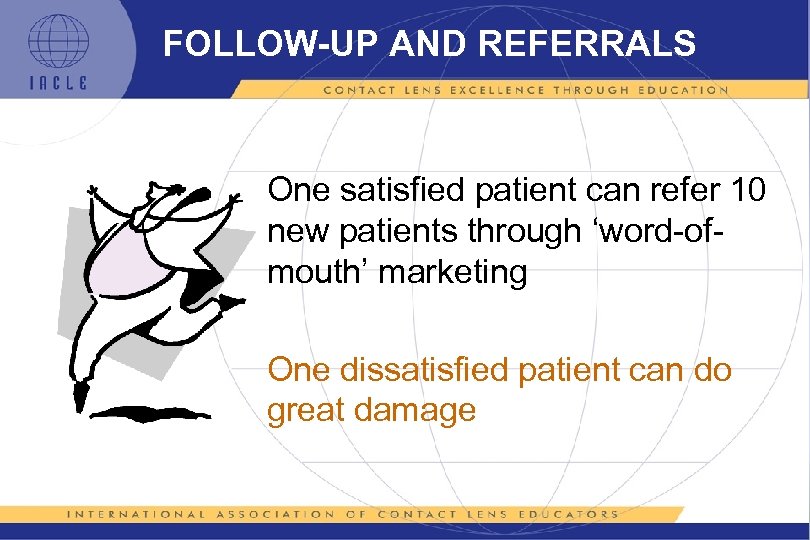 FOLLOW-UP AND REFERRALS One satisfied patient can refer 10 new patients through ‘word-ofmouth’ marketing