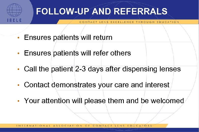 FOLLOW-UP AND REFERRALS • Ensures patients will return • Ensures patients will refer others