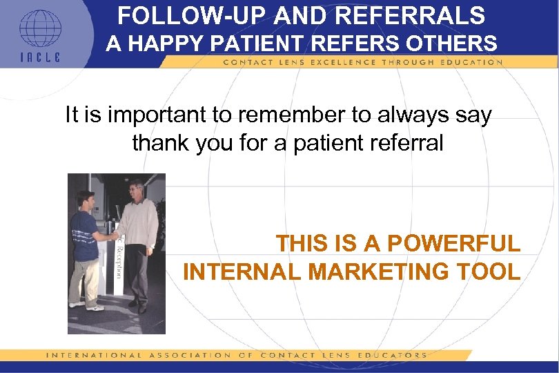 FOLLOW-UP AND REFERRALS A HAPPY PATIENT REFERS OTHERS It is important to remember to