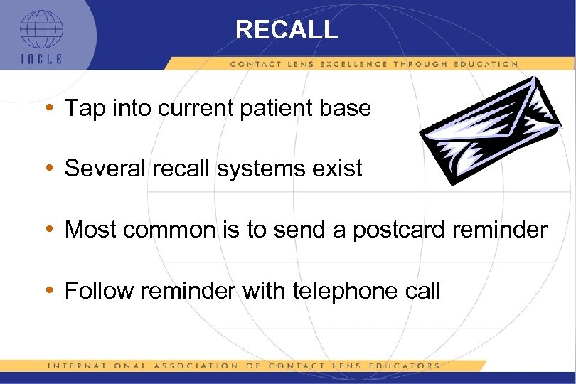 RECALL • Tap into current patient base • Several recall systems exist • Most