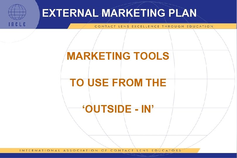 EXTERNAL MARKETING PLAN MARKETING TOOLS TO USE FROM THE ‘OUTSIDE - IN’ 
