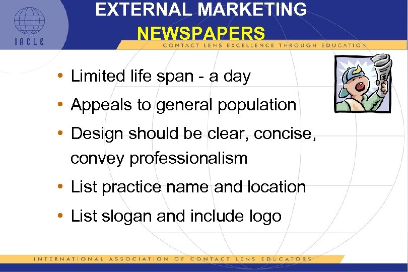 EXTERNAL MARKETING NEWSPAPERS • Limited life span - a day • Appeals to general
