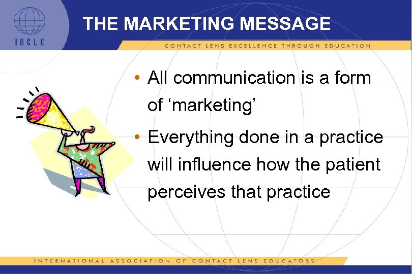 THE MARKETING MESSAGE • All communication is a form of ‘marketing’ • Everything done