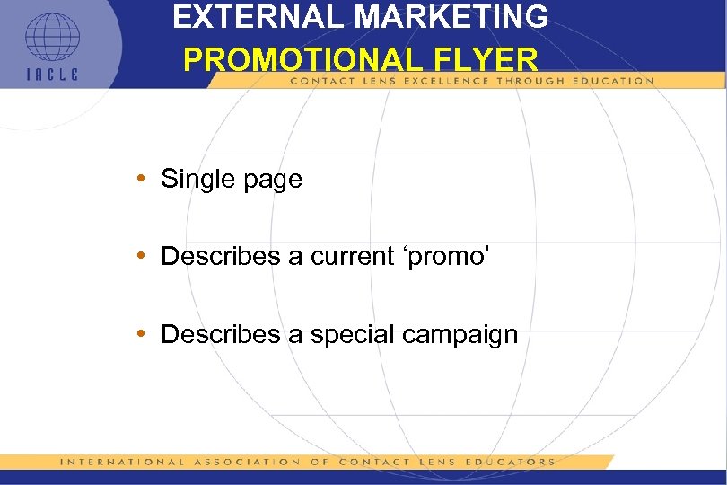EXTERNAL MARKETING PROMOTIONAL FLYER • Single page • Describes a current ‘promo’ • Describes