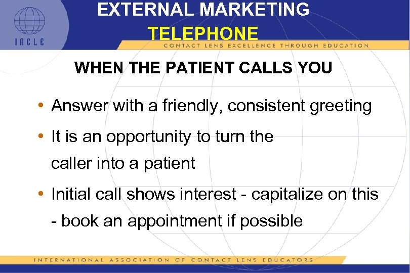 EXTERNAL MARKETING TELEPHONE WHEN THE PATIENT CALLS YOU • Answer with a friendly, consistent