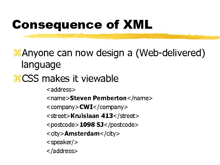 Consequence of XML z. Anyone can now design a (Web-delivered) language z. CSS makes