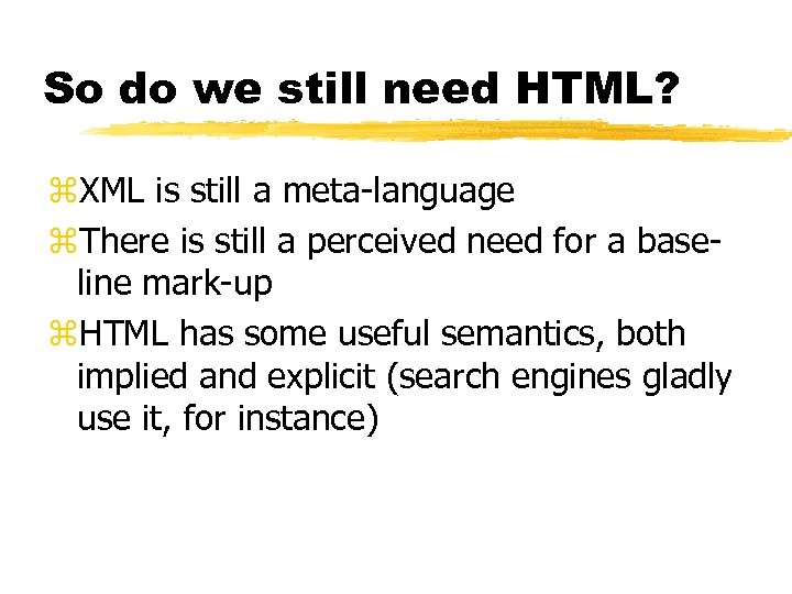 So do we still need HTML? z. XML is still a meta-language z. There