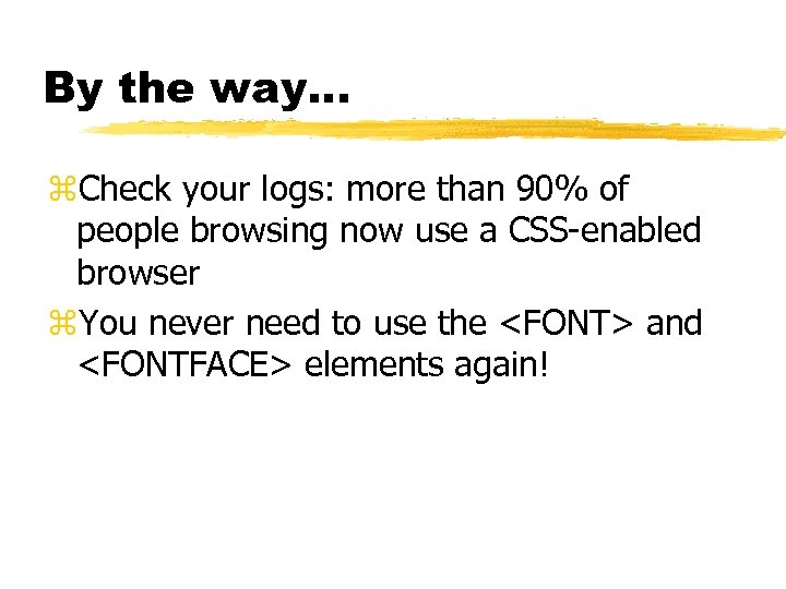 By the way. . . z. Check your logs: more than 90% of people