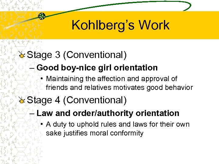 Kohlberg’s Work Stage 3 (Conventional) – Good boy-nice girl orientation • Maintaining the affection