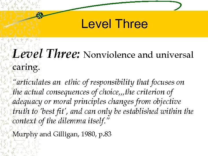 Level Three: Nonviolence and universal caring. “articulates an ethic of responsibility that focuses on