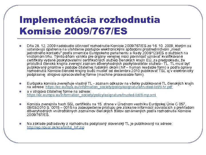 Implementácia rozhodnutia Komisie 2009/767/ES l Dňa 28. 12. 2009 nadobudlo účinnosť rozhodnutie Komisie 2009/767/ES