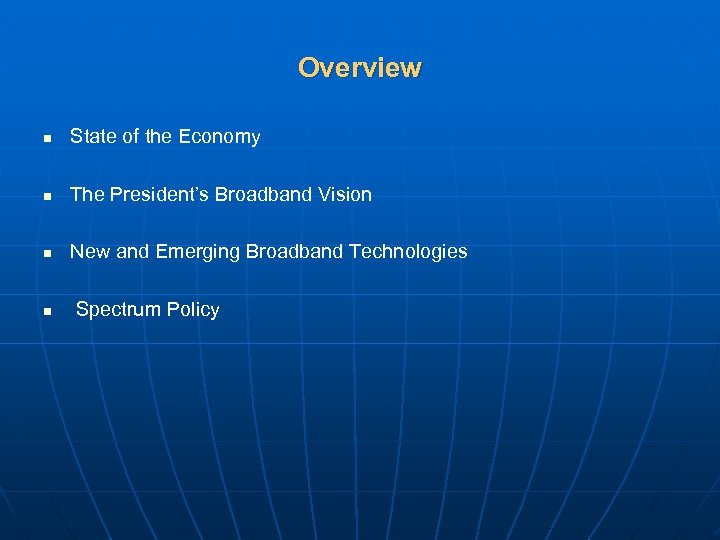 Overview n State of the Economy n The President’s Broadband Vision n New and