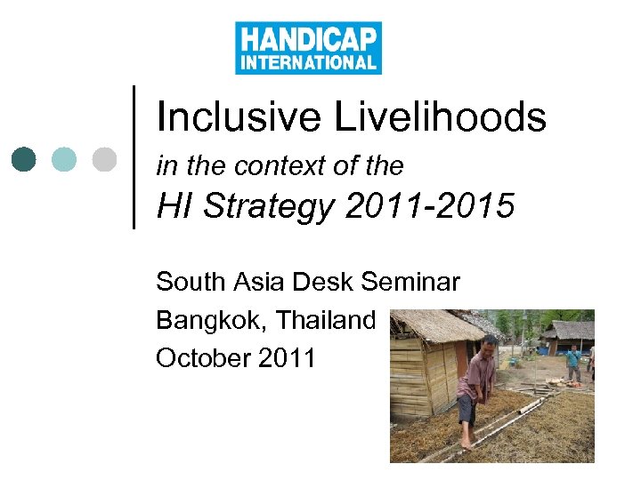 Inclusive Livelihoods in the context of the HI Strategy 2011 -2015 South Asia Desk