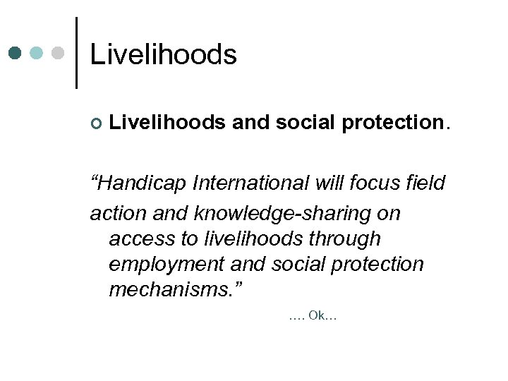 Livelihoods ¢ Livelihoods and social protection. “Handicap International will focus field action and knowledge-sharing