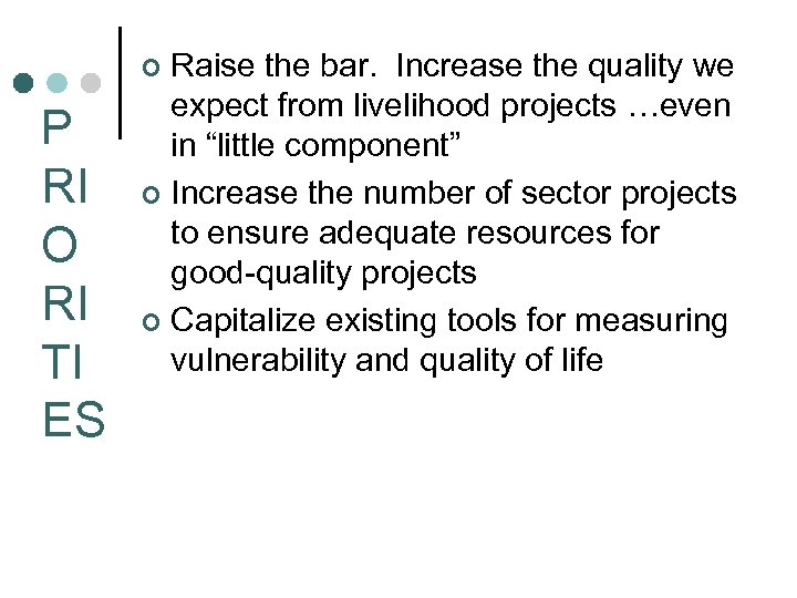 Raise the bar. Increase the quality we expect from livelihood projects …even in “little