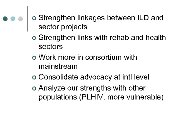 Strengthen linkages between ILD and sector projects ¢ Strengthen links with rehab and health