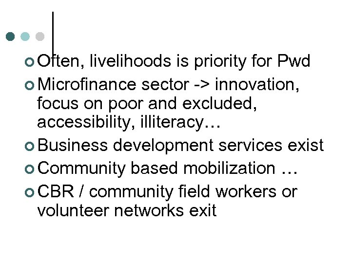 ¢ Often, livelihoods is priority for Pwd ¢ Microfinance sector -> innovation, focus on