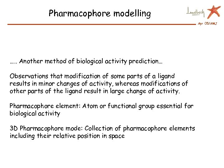 Pharmacophore modelling Apr 05/AMJ …. . Another method of biological activity prediction… Observations that