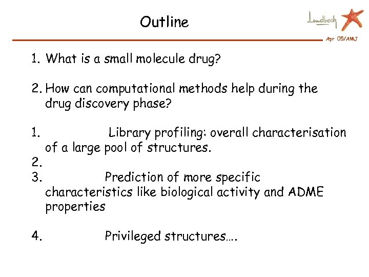 Outline Apr 05/AMJ 1. What is a small molecule drug? 2. How can computational