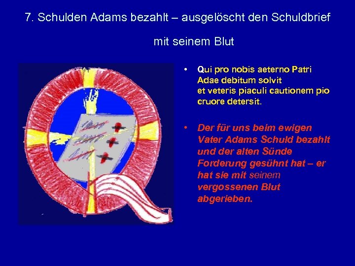 7. Schulden Adams bezahlt – ausgelöscht den Schuldbrief mit seinem Blut • Qui pro