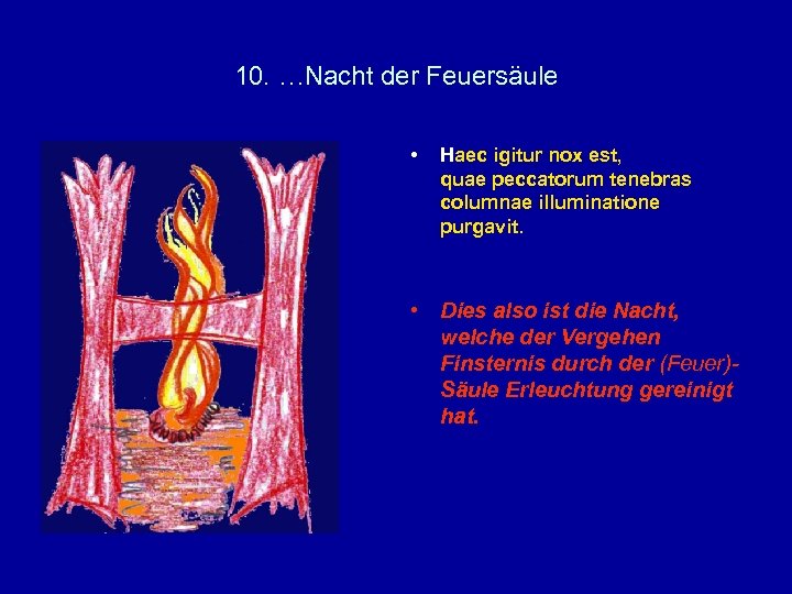 10. …Nacht der Feuersäule • Haec igitur nox est, quae peccatorum tenebras columnae illuminatione