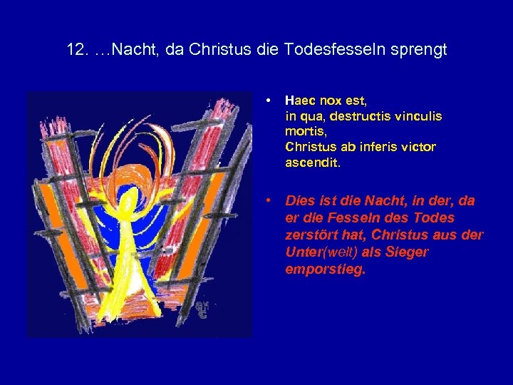 12. …Nacht, da Christus die Todesfesseln sprengt • Haec nox est, in qua, destructis