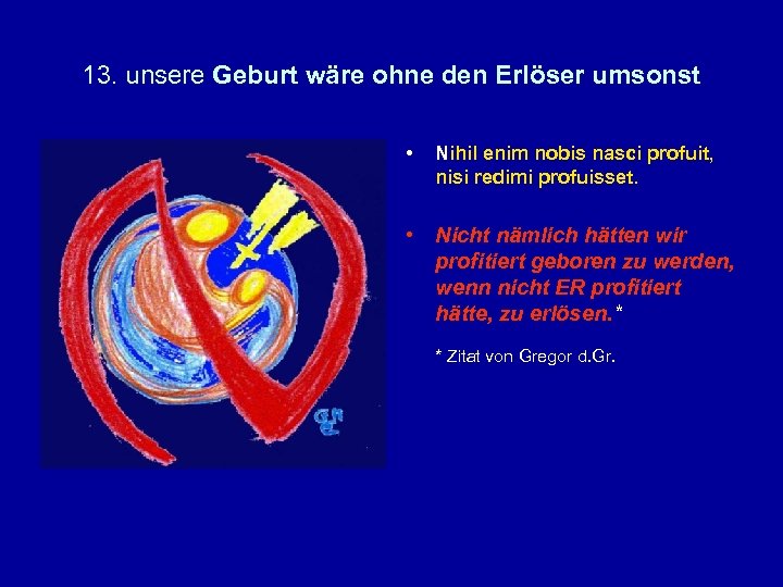 13. unsere Geburt wäre ohne den Erlöser umsonst • Nihil enim nobis nasci profuit,