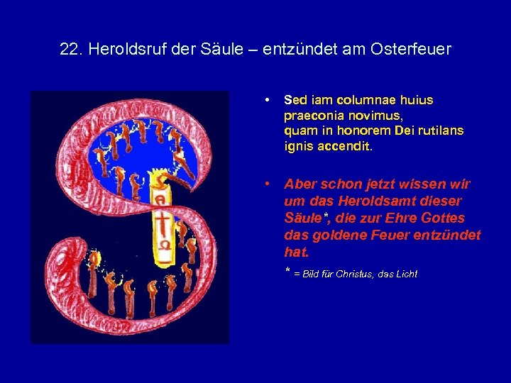 22. Heroldsruf der Säule – entzündet am Osterfeuer • Sed iam columnae huius praeconia