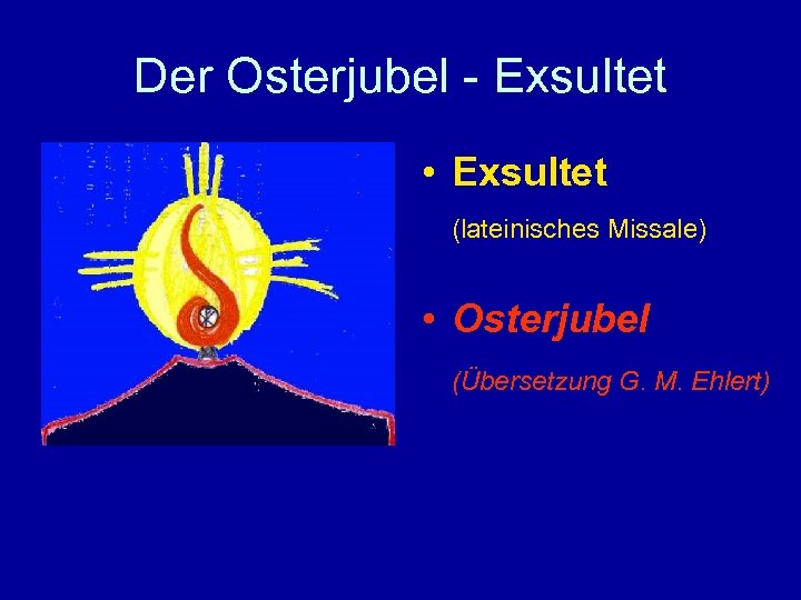 Der Osterjubel - Exsultet • Exsultet (lateinisches Missale) • Osterjubel (Übersetzung G. M. Ehlert)