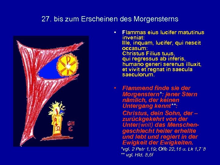 27. bis zum Erscheinen des Morgensterns • Flammas eius lucifer matutinus inveniat: Ille, inquam,