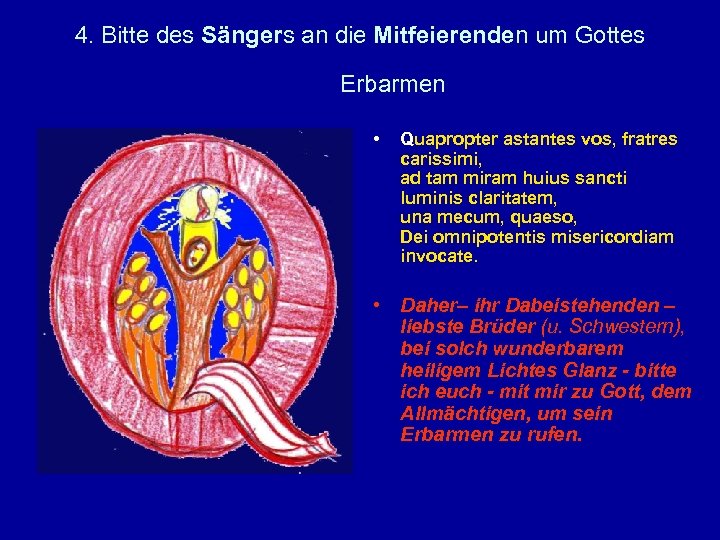 4. Bitte des Sängers an die Mitfeierenden um Gottes Erbarmen • Quapropter astantes vos,