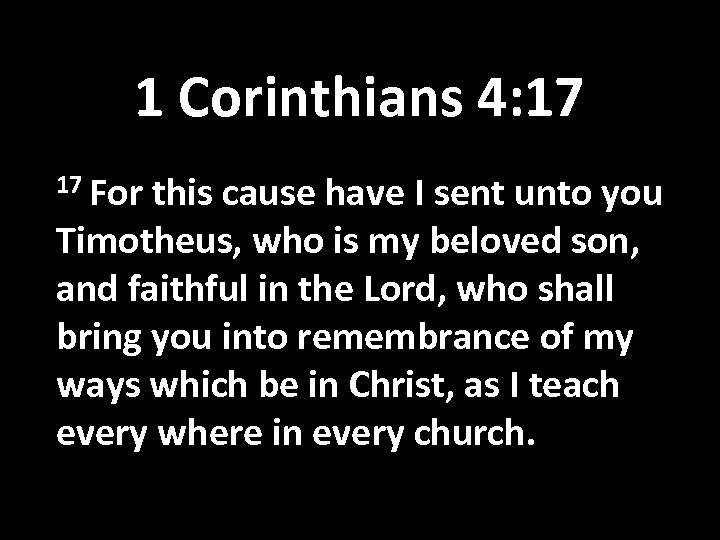 1 Corinthians 4: 17 17 For this cause have I sent unto you Timotheus,