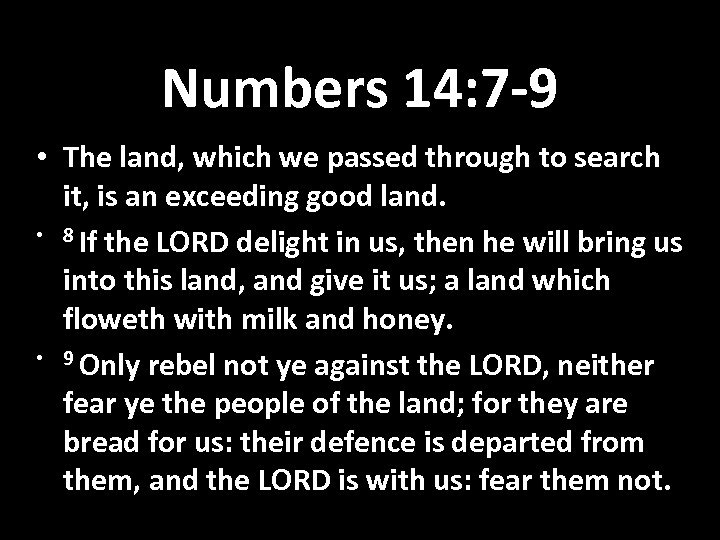 Numbers 14: 7 -9 • The land, which we passed through to search it,