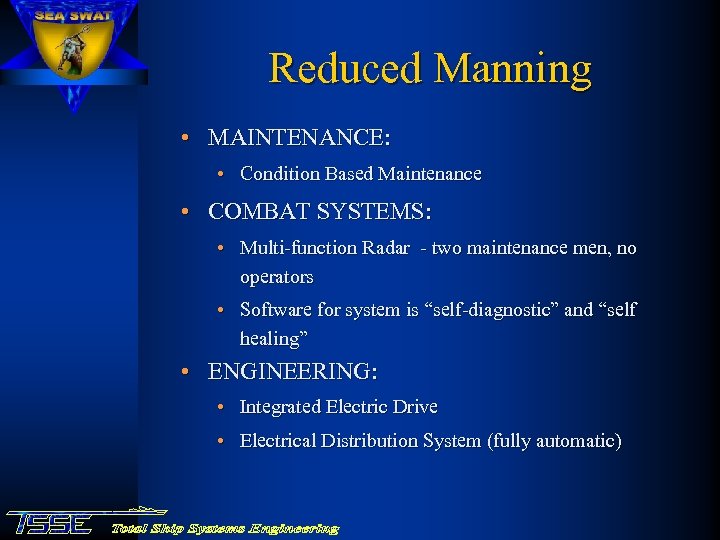 Reduced Manning • MAINTENANCE: • Condition Based Maintenance • COMBAT SYSTEMS: • Multi-function Radar